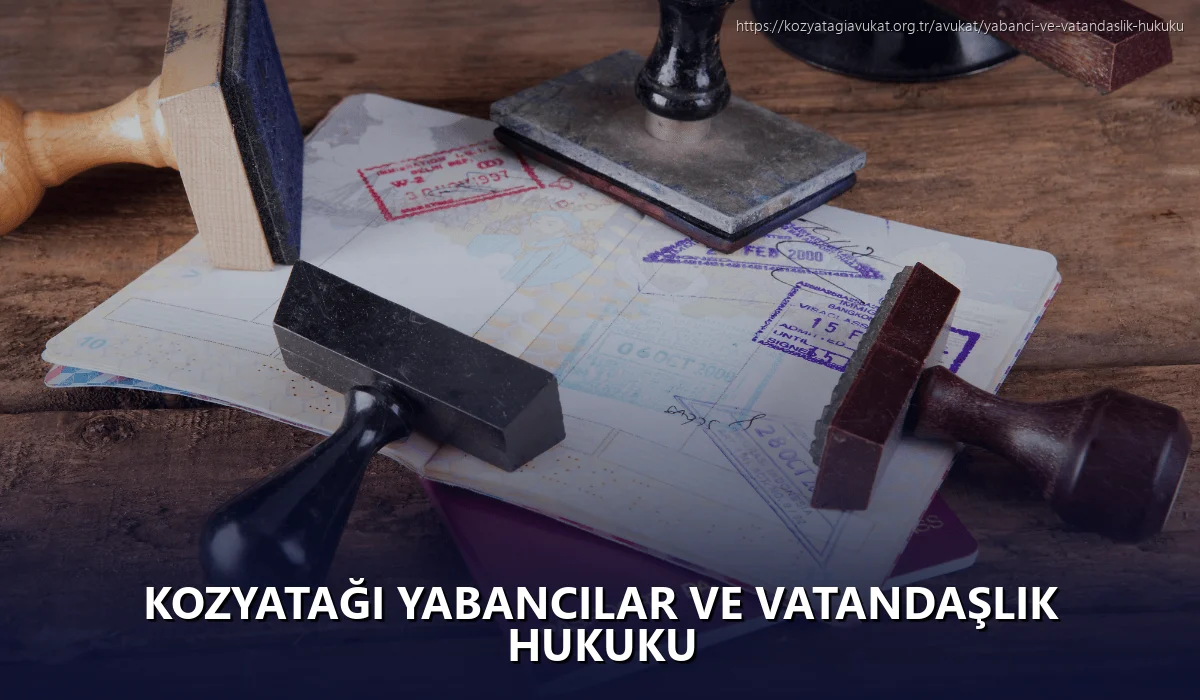 Kozyatağı Yabancılar ve Vatandaşlık Hukuku